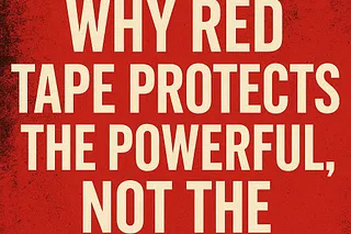 Chainsaw the Bureaucracy: Why Red Tape Protects the Powerful, Not the People